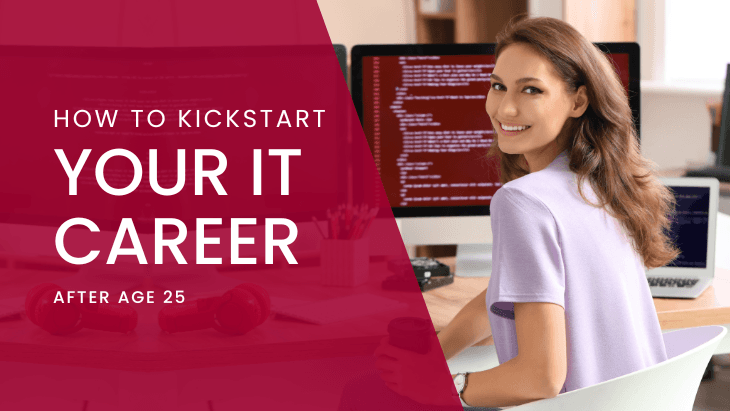 How to Kickstart Your IT Career After Age 25?