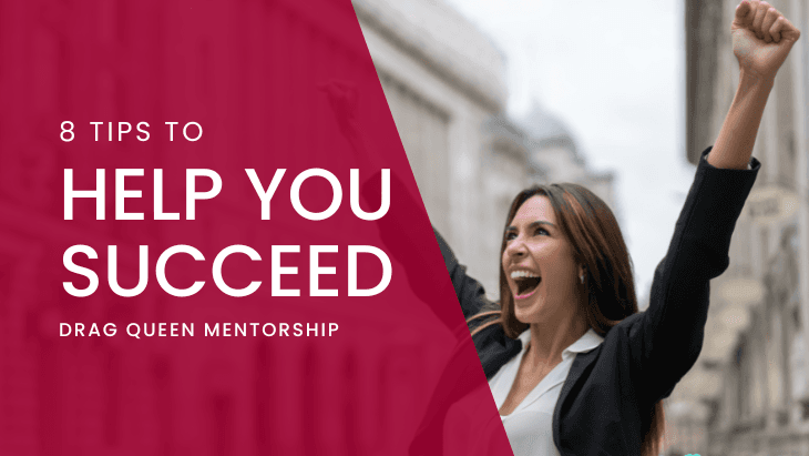Drag Queen Mentorship: 8 Tips to Help You Succeed