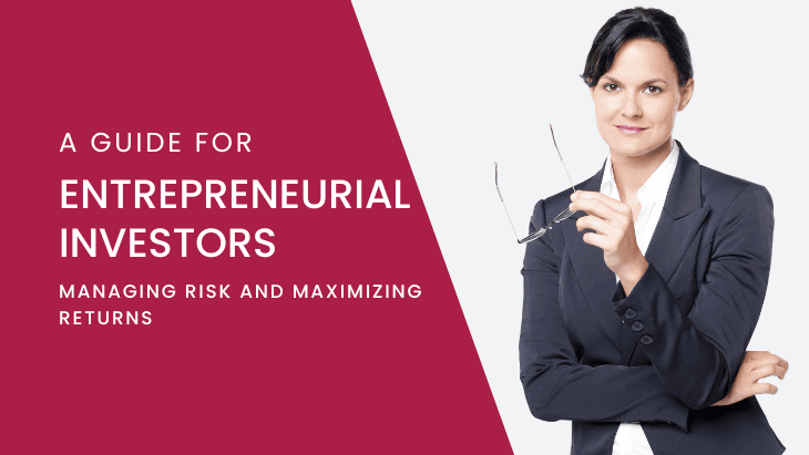 Managing Risk and Maximizing Returns: A Guide for Entrepreneurial Investors