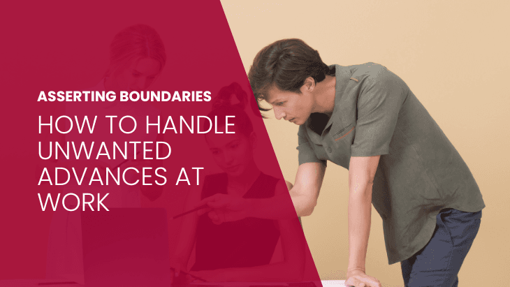 Asserting Boundaries: How to Handle Unwanted Advances at Work