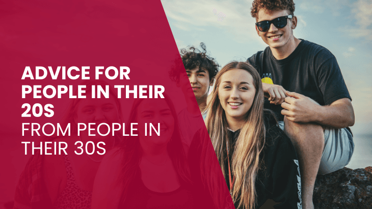 Advice for People in their 20s – From People in Their 30s