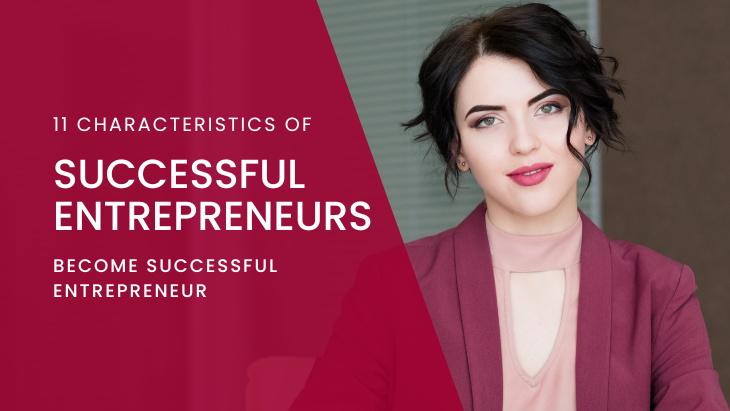 11 Characteristics of Successful Entrepreneurs