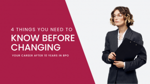 4 Things You Need To Know Before Changing Your Career After 10 Years in BPO