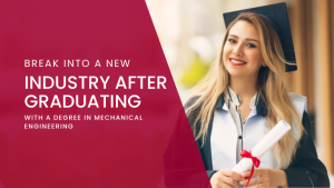 How to Break Into a New Industry After Graduating with a Degree in Mechanical Engineering