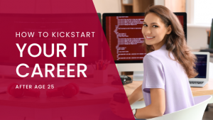 How to Kickstart Your IT Career After Age 25